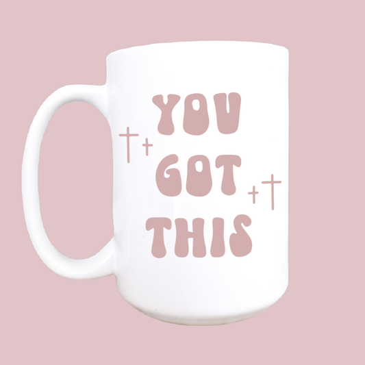 You Got This Mug - 15oz